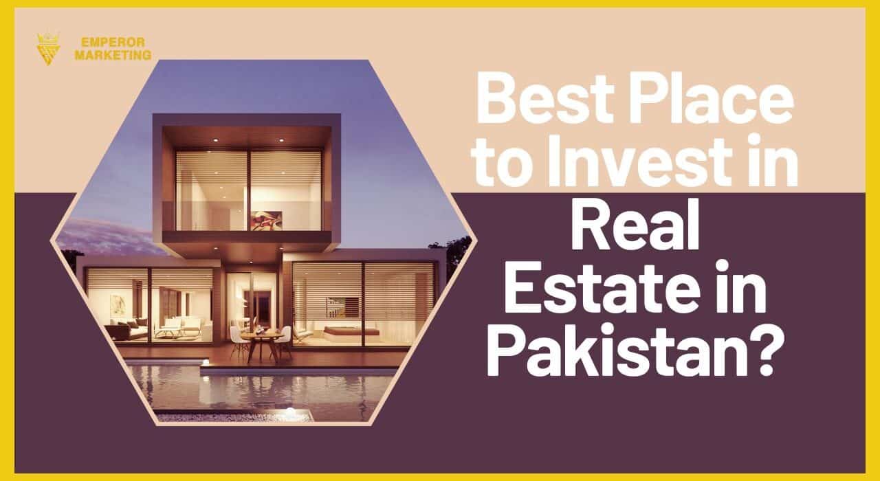 Best Place to Invest in Real Estate in Pakistan