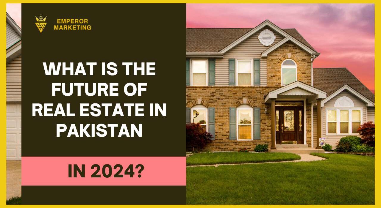 What is the Future of Real Estate in Pakistan in 2024?