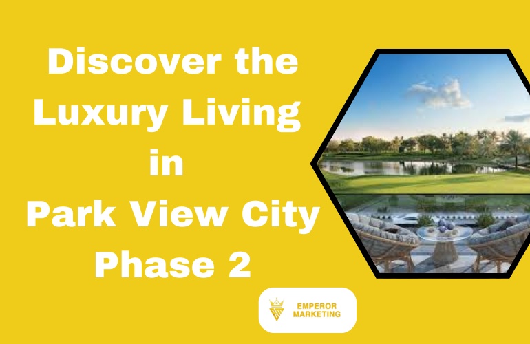 Discover the Luxury Living in Park View City Phase 2