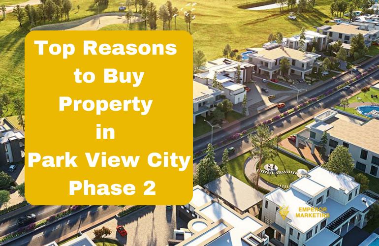 Top Reasons to Buy Property in Park View City Phase 2