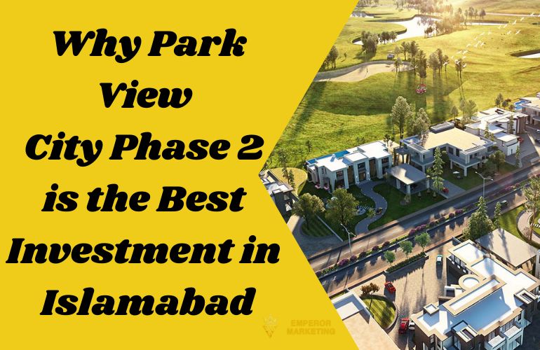 Why Park View City Phase 2 is the Best Investment in Islamabad