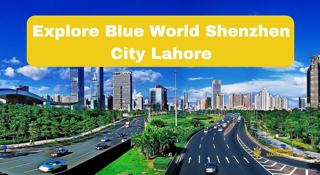 Blue World Shenzhen City Lahore